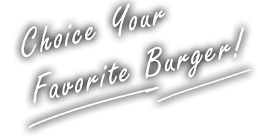 Choice Your Favorite Burger!